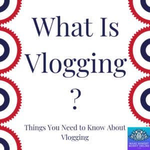 What Is Vlogging? Things You Need to Know About Vlogging