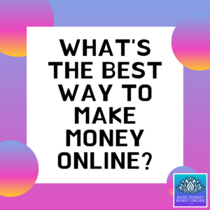 What’s the Best Way to Make Money Online?