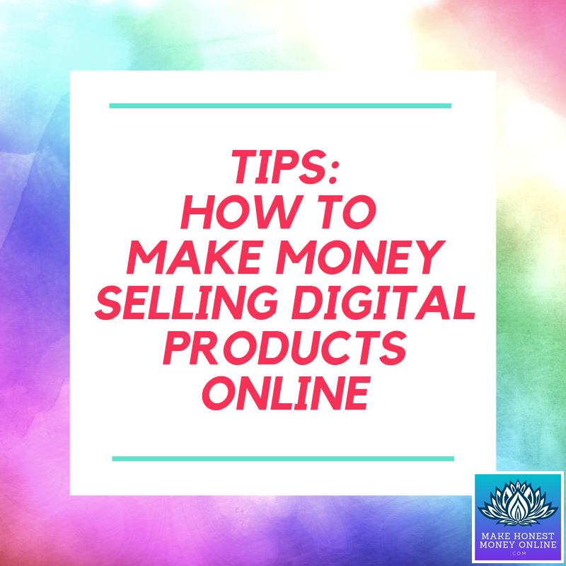 Tips: How to Make Money Selling Digital Products Online