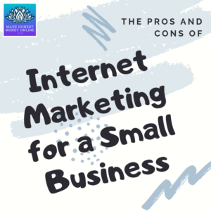 The Pros and Cons of Internet Marketing for a Small Business
