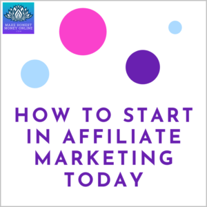 How to Start in Affiliate Marketing Today